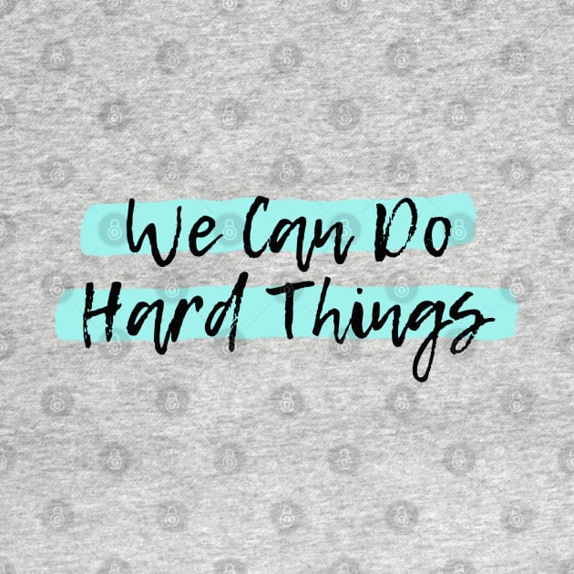 We Can Do Hard Things by spunkie